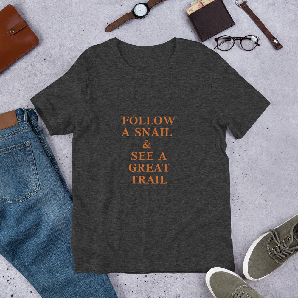 Follow A Snail & See A Great Trail T-Shirt