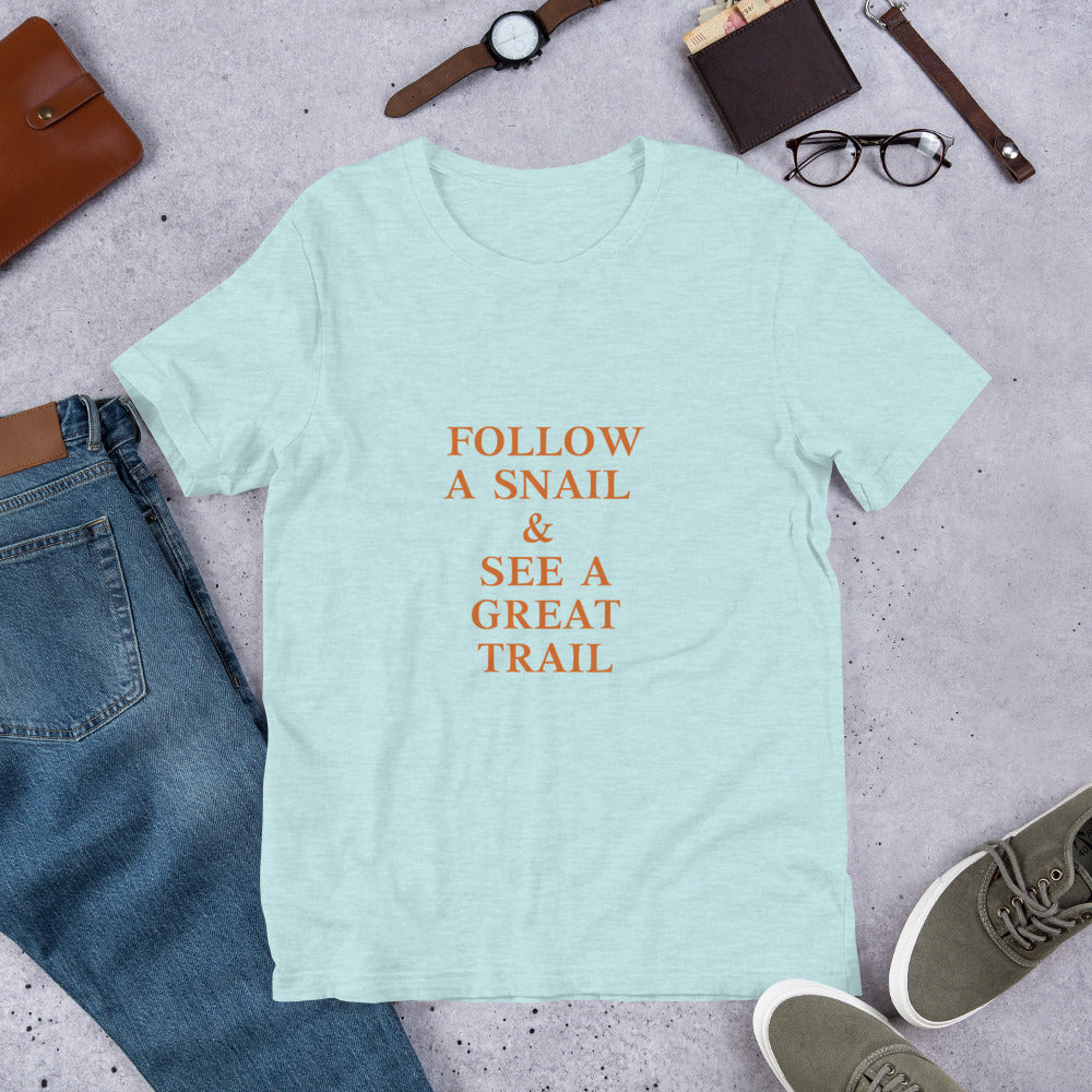 Follow A Snail & See A Great Trail T-Shirt